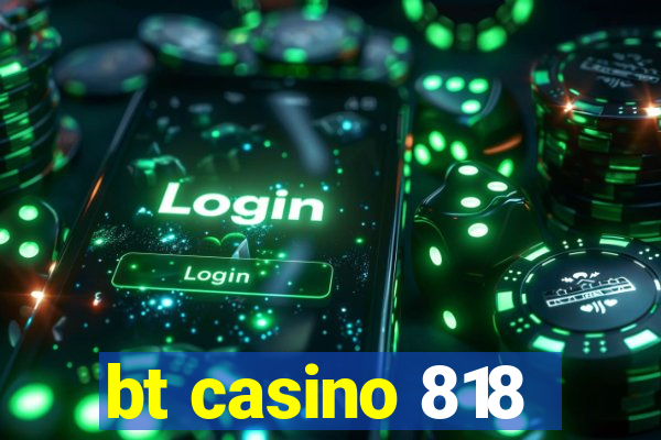 bt casino 818